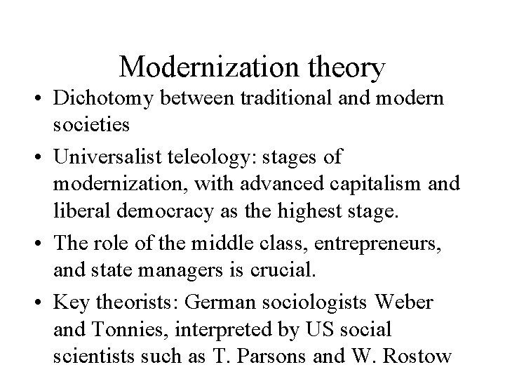 Modernization theory • Dichotomy between traditional and modern societies • Universalist teleology: stages of