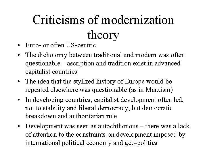 Criticisms of modernization theory • Euro- or often US-centric • The dichotomy between traditional