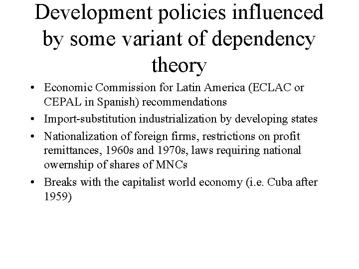 Development policies influenced by some variant of dependency theory • Economic Commission for Latin