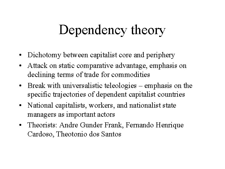 Dependency theory • Dichotomy between capitalist core and periphery • Attack on static comparative