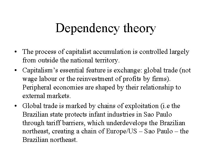 Dependency theory • The process of capitalist accumulation is controlled largely from outside the