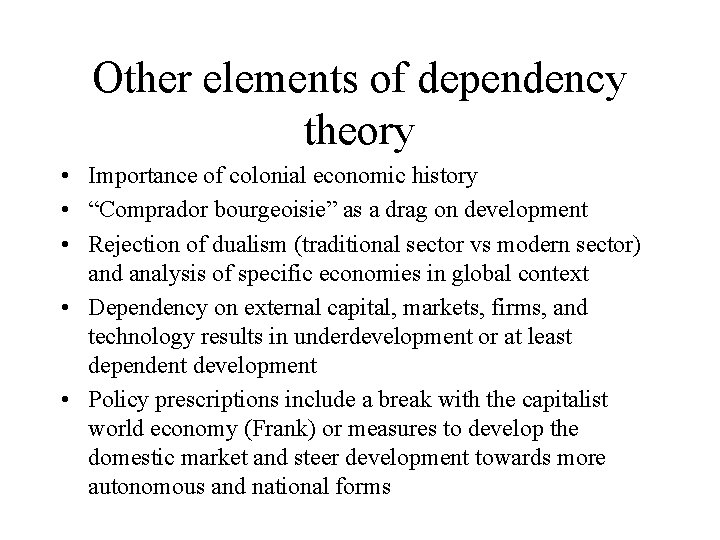 Other elements of dependency theory • Importance of colonial economic history • “Comprador bourgeoisie”