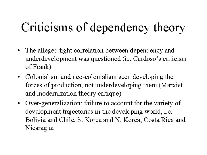 Criticisms of dependency theory • The alleged tight correlation between dependency and underdevelopment was