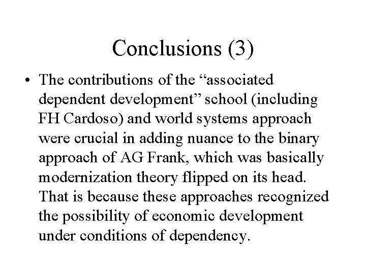 Conclusions (3) • The contributions of the “associated dependent development” school (including FH Cardoso)