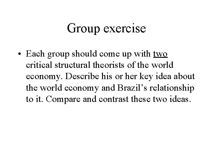 Group exercise • Each group should come up with two critical structural theorists of