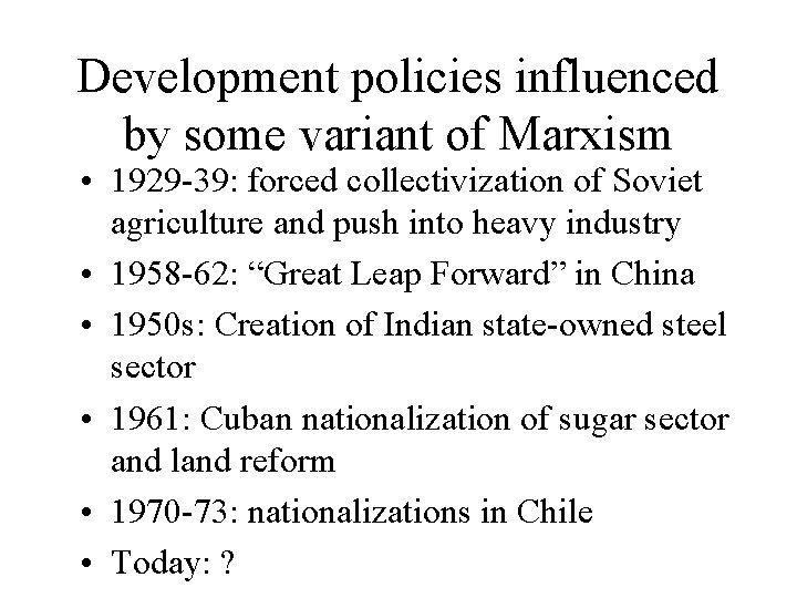 Development policies influenced by some variant of Marxism • 1929 -39: forced collectivization of