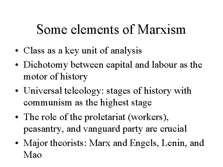 Some elements of Marxism • Class as a key unit of analysis • Dichotomy