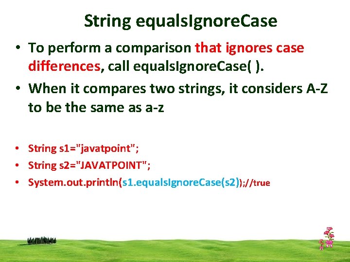 String equals. Ignore. Case • To perform a comparison that ignores case differences, call