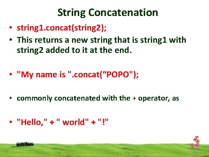 String Concatenation • string 1. concat(string 2); • This returns a new string that