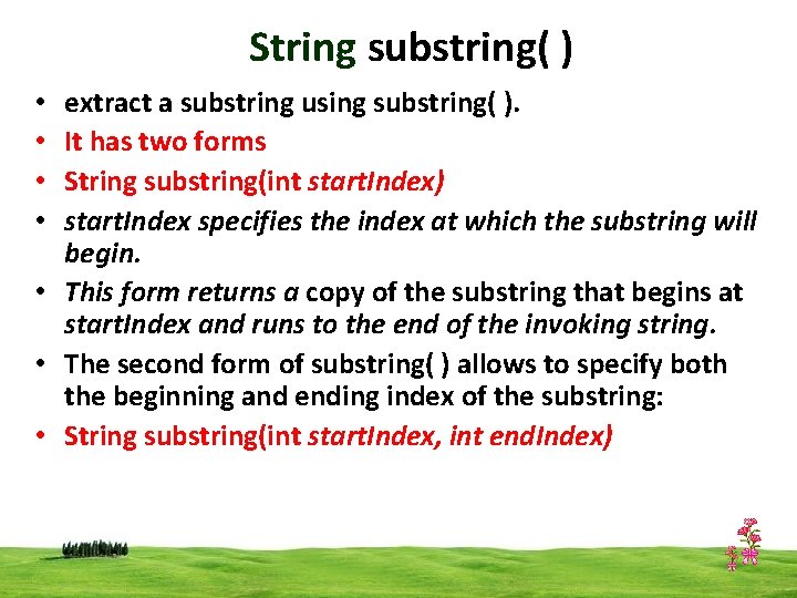 String substring( ) extract a substring using substring( ). It has two forms String