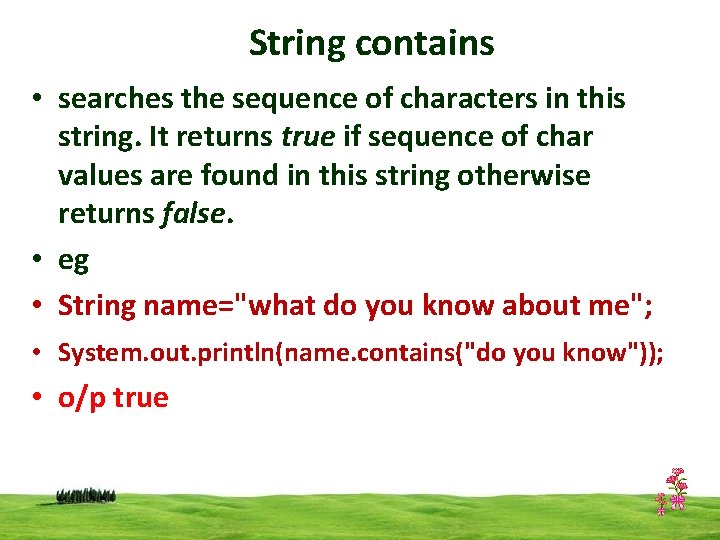 String contains • searches the sequence of characters in this string. It returns true