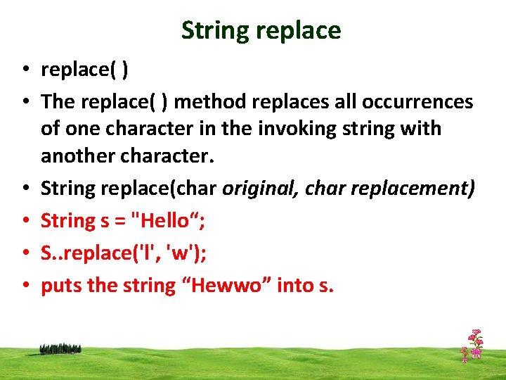 String replace • replace( ) • The replace( ) method replaces all occurrences of