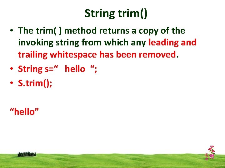 String trim() • The trim( ) method returns a copy of the invoking string