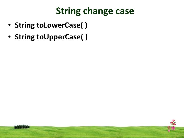 String change case • String to. Lower. Case( ) • String to. Upper. Case(