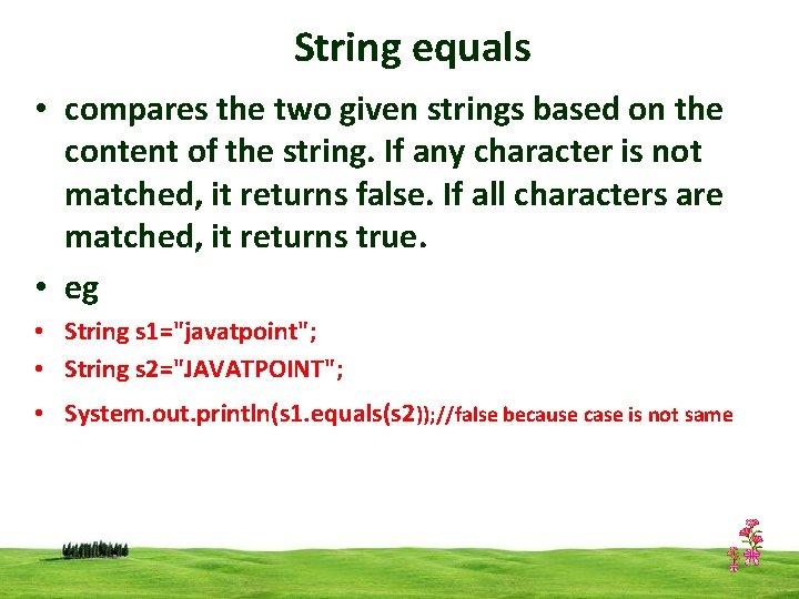 String equals • compares the two given strings based on the content of the