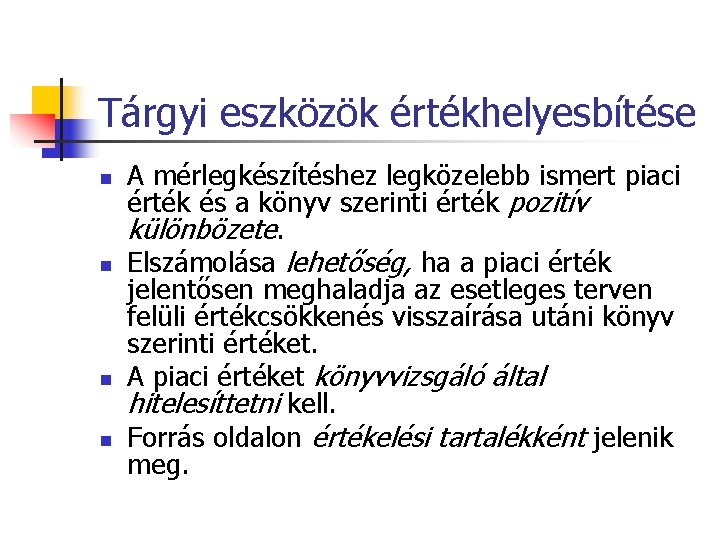 Tárgyi eszközök értékhelyesbítése n n A mérlegkészítéshez legközelebb ismert piaci érték és a könyv