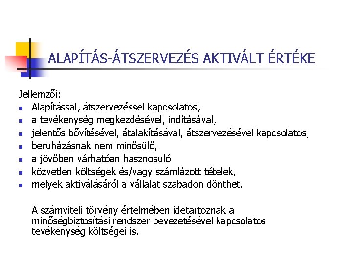 ALAPÍTÁS-ÁTSZERVEZÉS AKTIVÁLT ÉRTÉKE Jellemzői: n Alapítással, átszervezéssel kapcsolatos, n a tevékenység megkezdésével, indításával, n