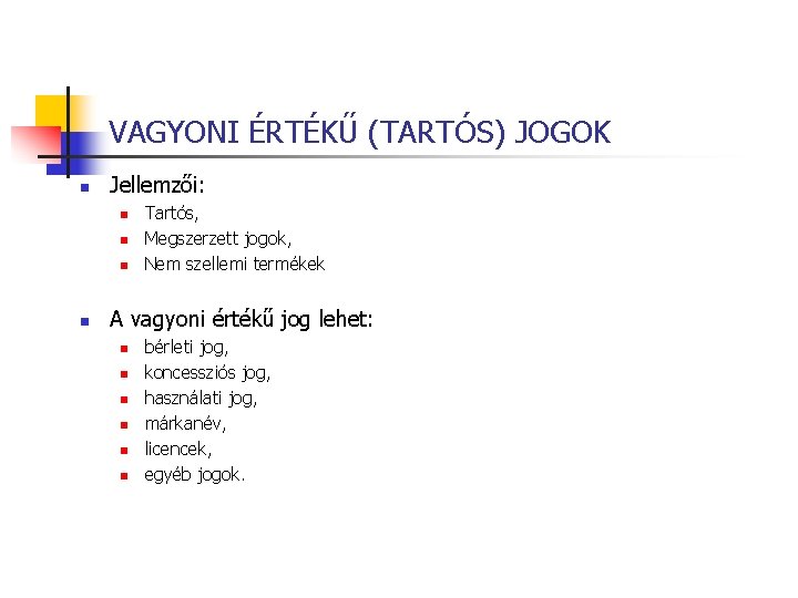 VAGYONI ÉRTÉKŰ (TARTÓS) JOGOK n Jellemzői: n n Tartós, Megszerzett jogok, Nem szellemi termékek