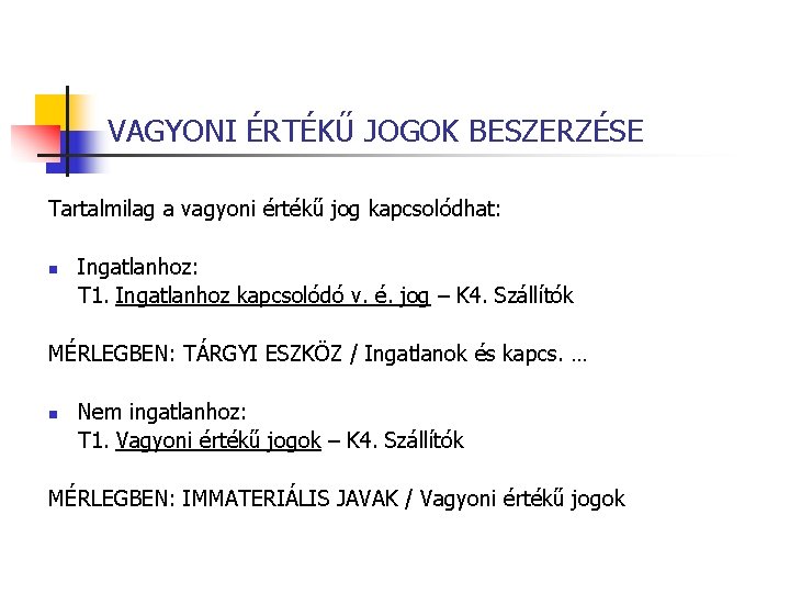 VAGYONI ÉRTÉKŰ JOGOK BESZERZÉSE Tartalmilag a vagyoni értékű jog kapcsolódhat: n Ingatlanhoz: T 1.