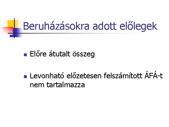 Beruházásokra adott előlegek n n Előre átutalt összeg Levonható előzetesen felszámított ÁFÁ-t nem tartalmazza