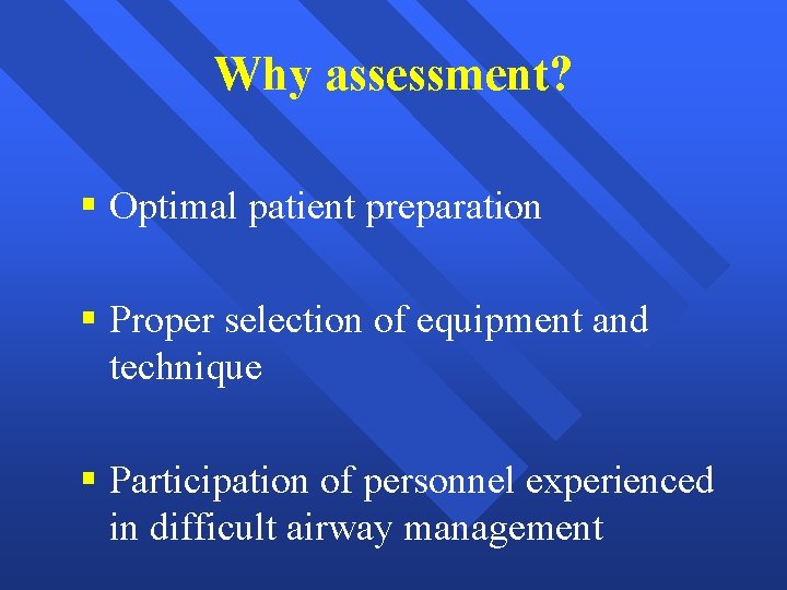 Why assessment? § Optimal patient preparation § Proper selection of equipment and technique §