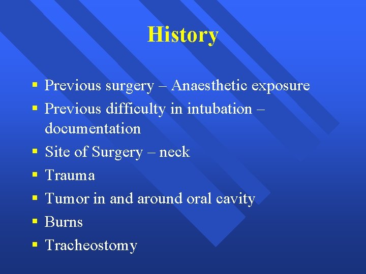 History § Previous surgery – Anaesthetic exposure § Previous difficulty in intubation – documentation