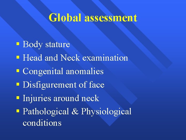Global assessment § Body stature § Head and Neck examination § Congenital anomalies §