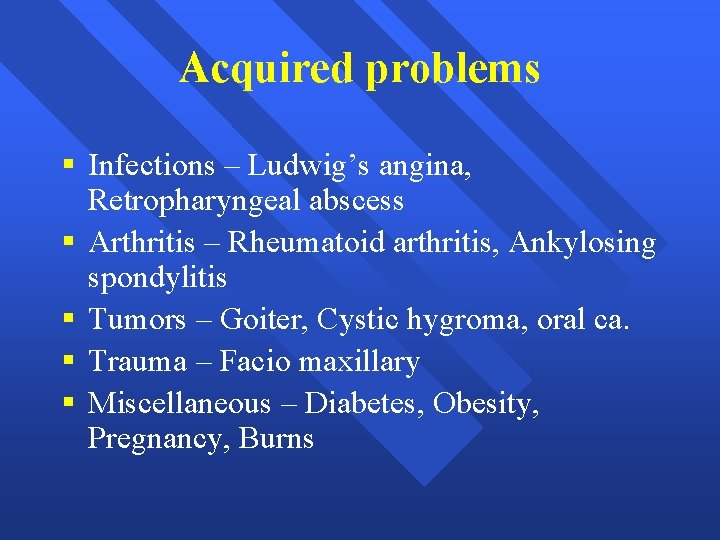 Acquired problems § Infections – Ludwig’s angina, Retropharyngeal abscess § Arthritis – Rheumatoid arthritis,