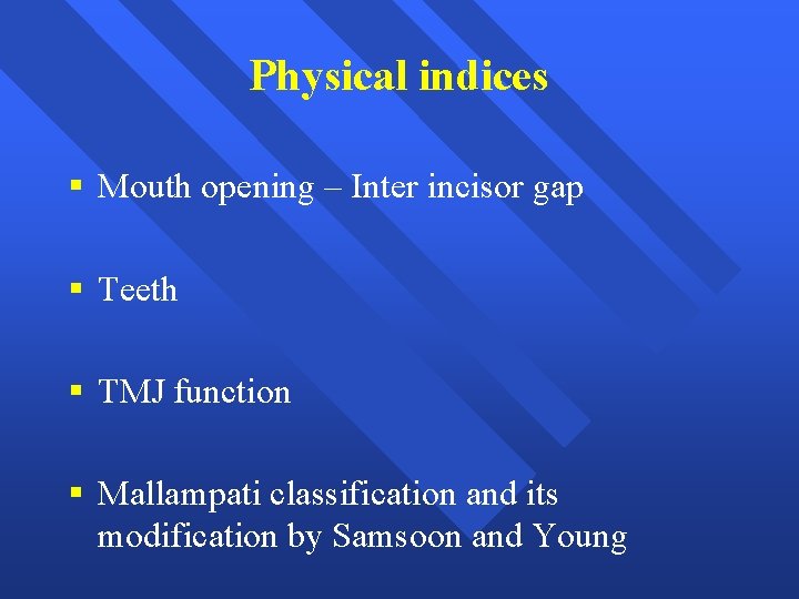 Physical indices § Mouth opening – Inter incisor gap § Teeth § TMJ function