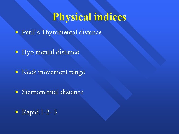 Physical indices § Patil’s Thyromental distance § Hyo mental distance § Neck movement range