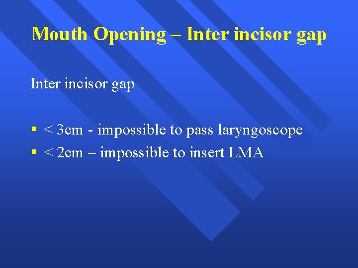 Mouth Opening – Inter incisor gap § < 3 cm - impossible to pass