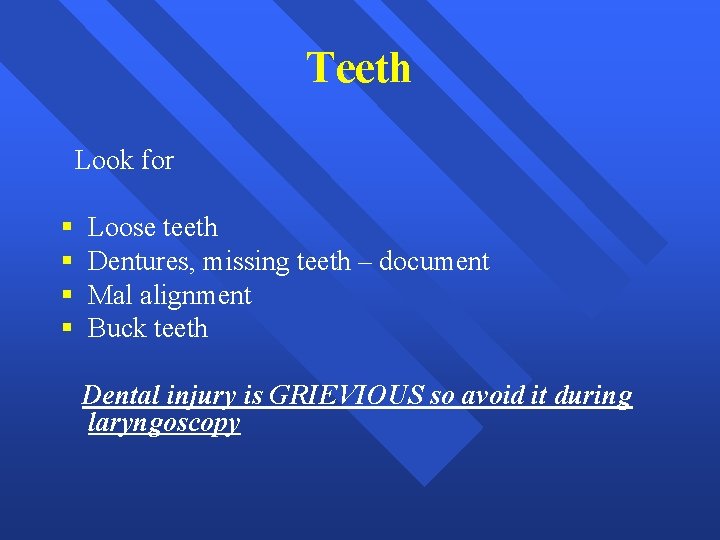 Teeth Look for § § Loose teeth Dentures, missing teeth – document Mal alignment