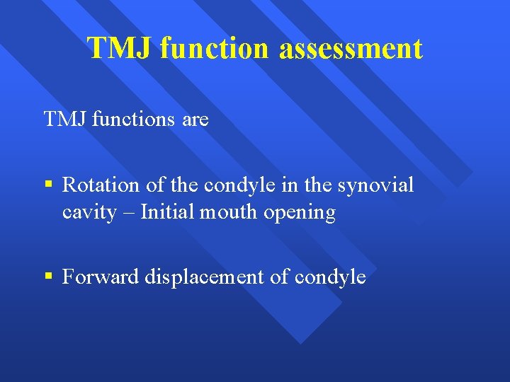 TMJ function assessment TMJ functions are § Rotation of the condyle in the synovial