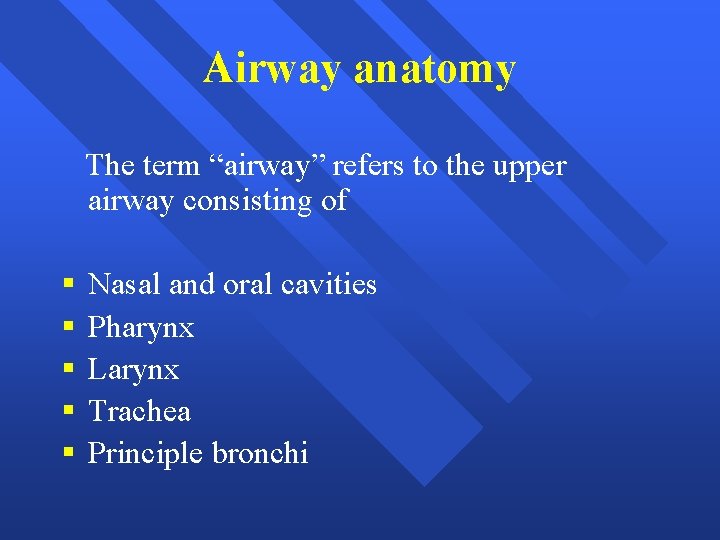 Airway anatomy The term “airway” refers to the upper airway consisting of § §