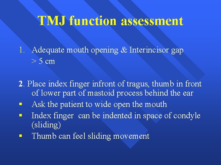 TMJ function assessment 1. Adequate mouth opening & Interincisor gap > 5 cm 2.