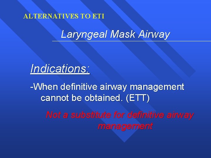 ALTERNATIVES TO ETI Laryngeal Mask Airway Indications: -When definitive airway management cannot be obtained.