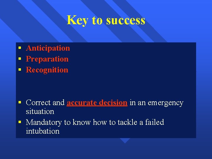 Key to success § Anticipation § Preparation § Recognition § Correct and accurate decision