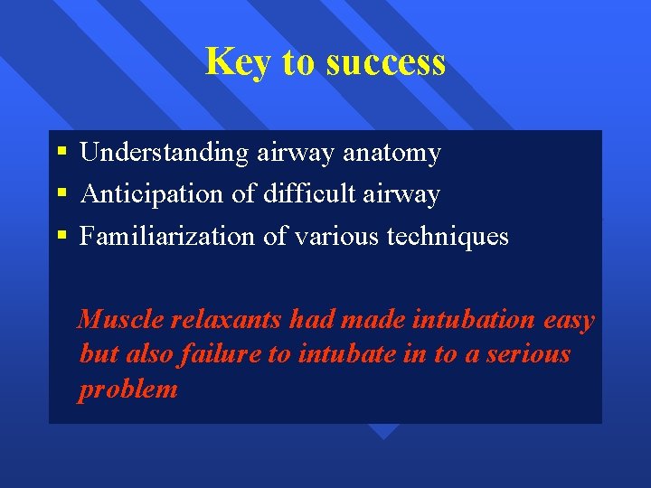 Key to success § Understanding airway anatomy § Anticipation of difficult airway § Familiarization