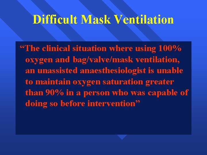 Difficult Mask Ventilation “The clinical situation where using 100% oxygen and bag/valve/mask ventilation, an