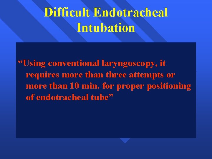 Difficult Endotracheal Intubation “Using conventional laryngoscopy, it requires more than three attempts or more