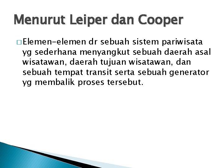 Menurut Leiper dan Cooper � Elemen-elemen dr sebuah sistem pariwisata yg sederhana menyangkut sebuah