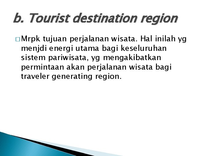 b. Tourist destination region � Mrpk tujuan perjalanan wisata. Hal inilah yg menjdi energi