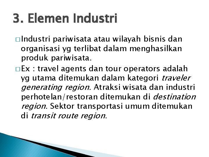 3. Elemen Industri � Industri pariwisata atau wilayah bisnis dan organisasi yg terlibat dalam