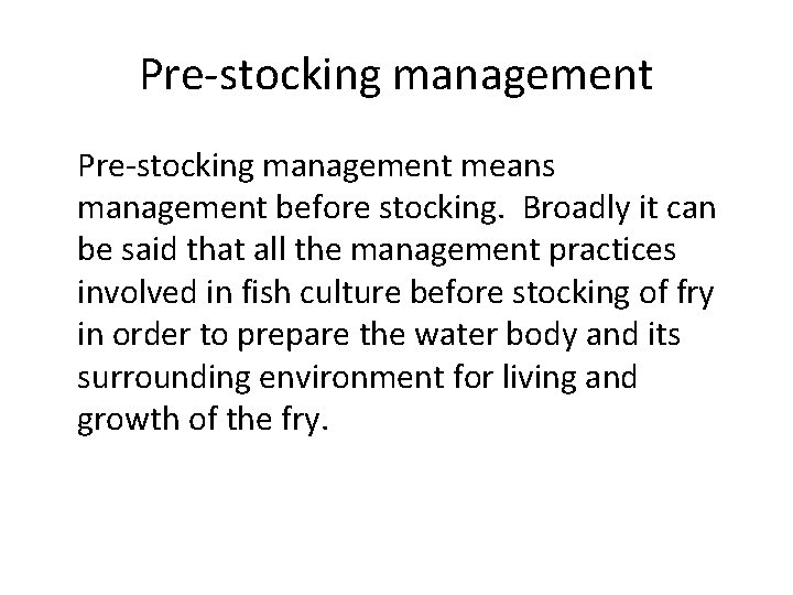 Pre-stocking management means management before stocking. Broadly it can be said that all the