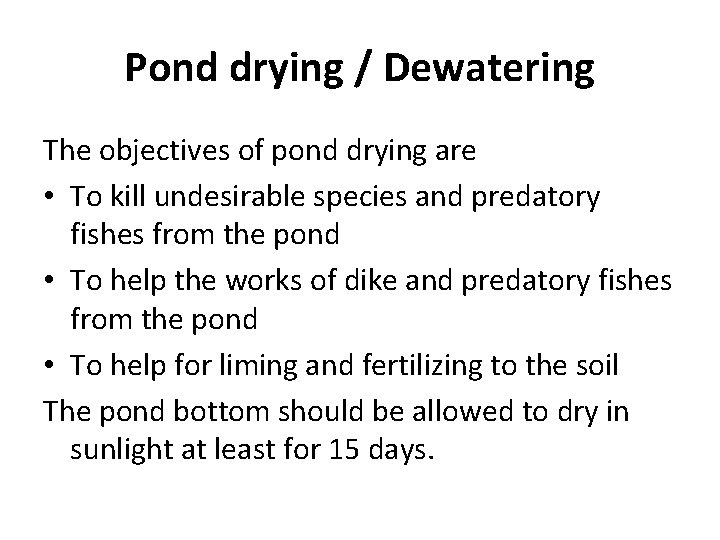 Pond drying / Dewatering The objectives of pond drying are • To kill undesirable