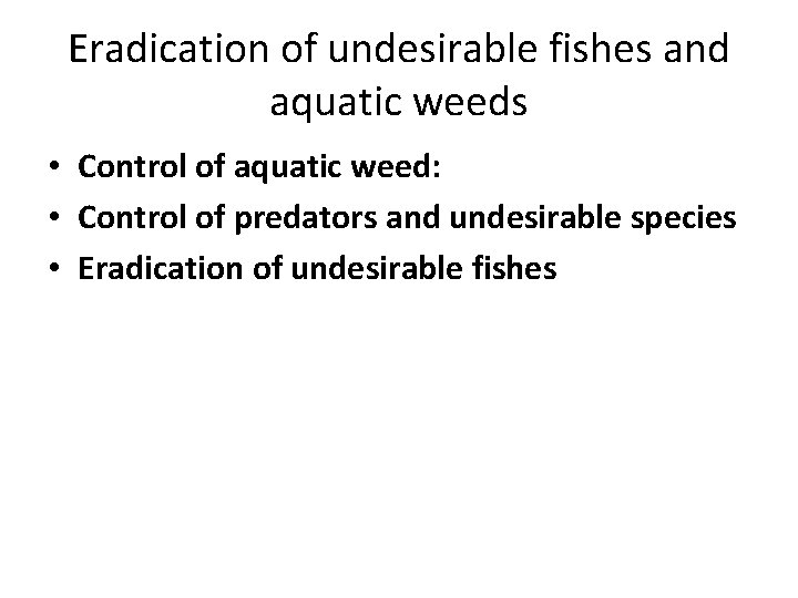 Eradication of undesirable fishes and aquatic weeds • Control of aquatic weed: • Control