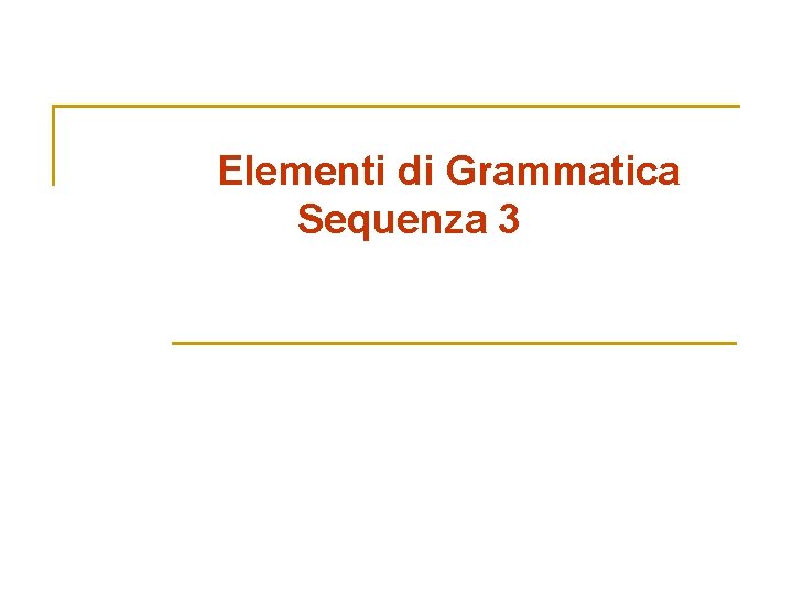 Elementi di Grammatica Sequenza 3 