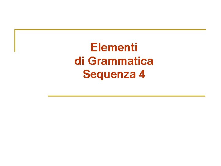 Elementi di Grammatica Sequenza 4 