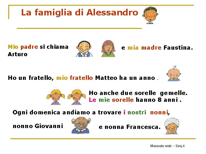 La famiglia di Alessandro Mio padre si chiama Arturo e mia madre Faustina. Ho