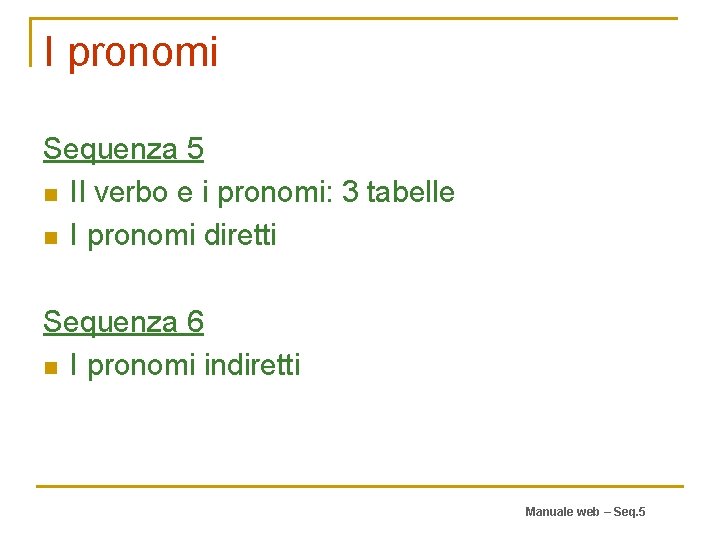 I pronomi Sequenza 5 n Il verbo e i pronomi: 3 tabelle n I